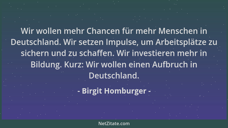 Birgit Homburger - Wir wollen mehr Chancen für mehr Menschen in Deutschland. Wir setzen Impulse, um Arbeitsplätze zu sicher...