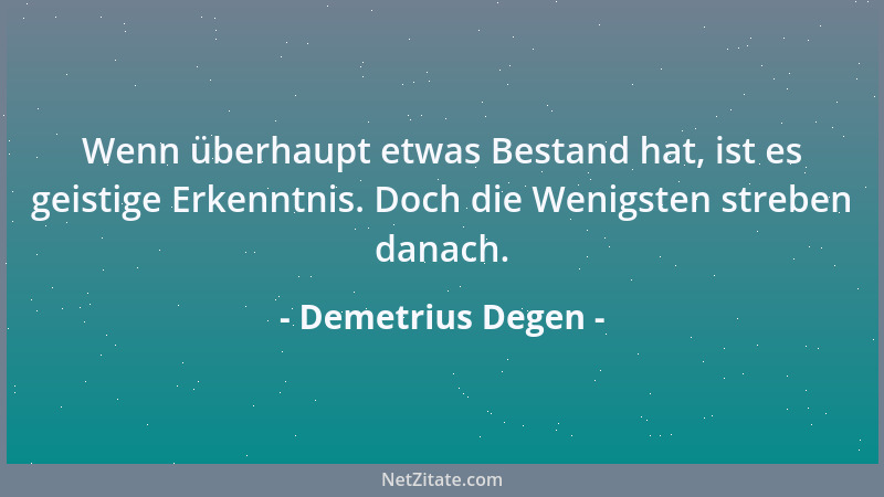 Demetrius Degen - Globales Denken haben zur Zeit die Manager aus Gewinnsucht. Gewinnsucht ist Eigennutz, und der Eigennutz...
