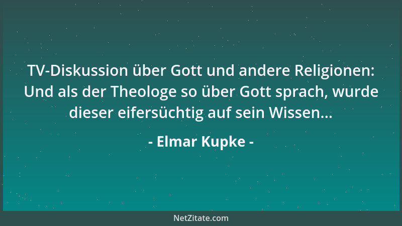 Elmar Kupke - TV-Diskussion über Gott und andere Religionen: Und als der Theologe so über Gott sprach, wurde dieser eifersü...