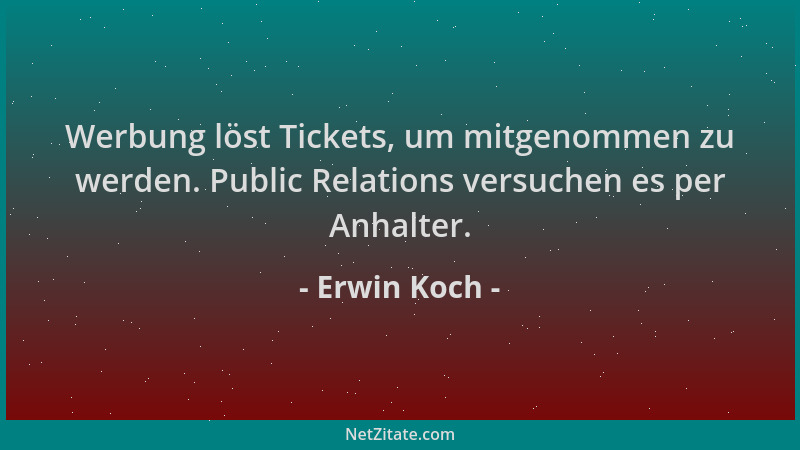 Erwin Koch - Werbung löst Tickets, um mitgenommen zu werden. Public Relations versuchen es per Anhalter....