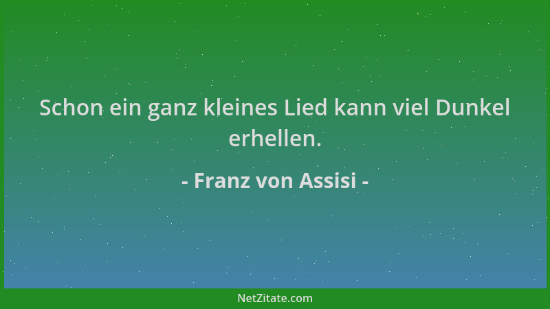 Franz von Assisi - Schon ein ganz kleines Lied kann viel Dunkel erhellen....