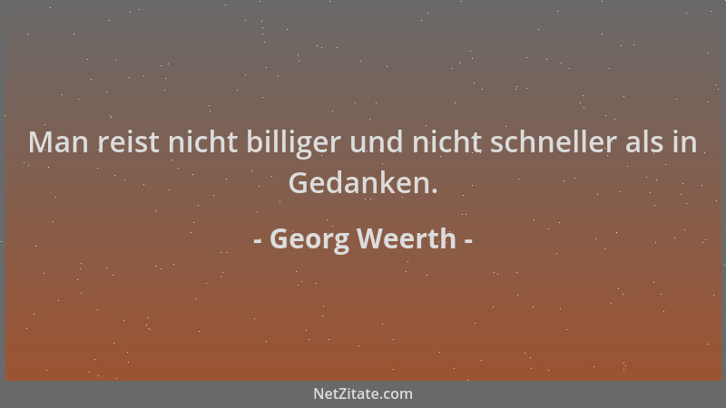 Georg Weerth - Man reist nicht billiger und nicht schneller als in Gedanken....