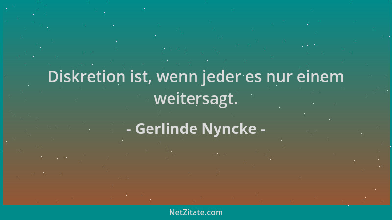 Gerlinde Nyncke - Diskretion ist, wenn jeder es nur einem weitersagt....