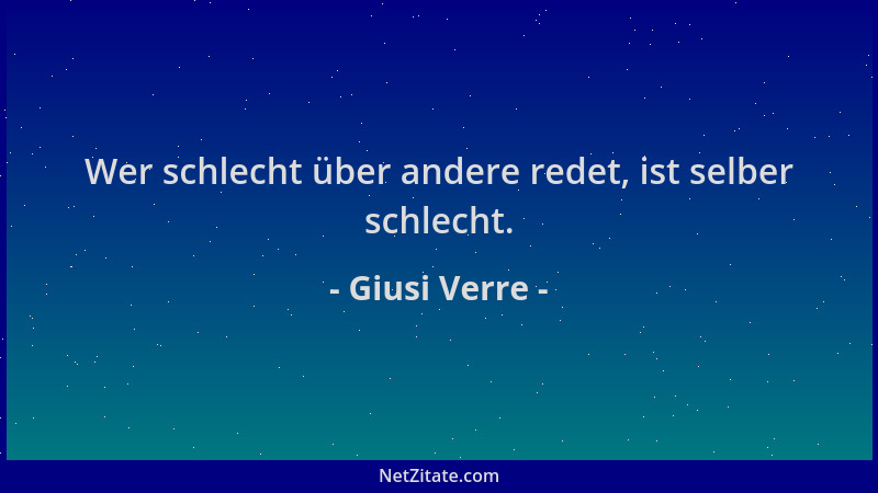 Giusi Verre - Wer schlecht über andere redet, ist selber schlecht....