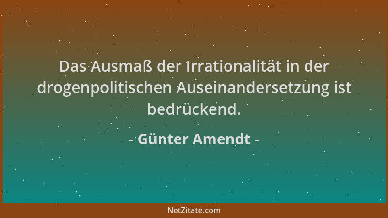 Günter Amendt - Das Ausmaß der Irrationalität in der drogenpolitischen Auseinandersetzung ist bedrückend....
