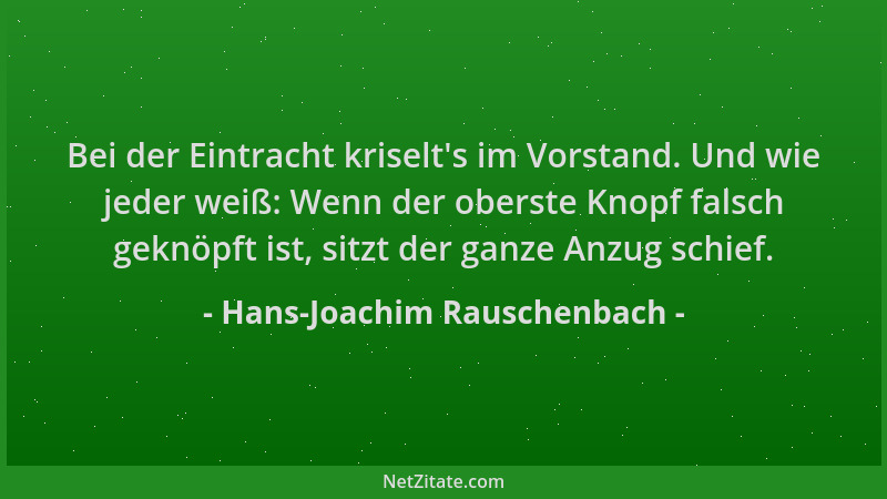 Hans-Joachim Rauschenbach - Bei der Eintracht kriselt 's im Vorstand. Und wie jeder weiß: Wenn der oberste Knopf falsch gekn...