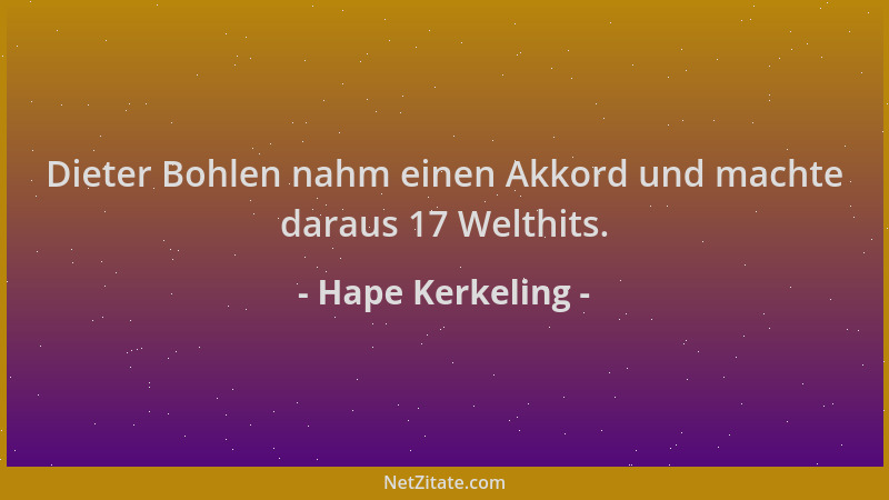 Hape Kerkeling - Dieter Bohlen nahm einen Akkord und machte daraus 17 Welthits....