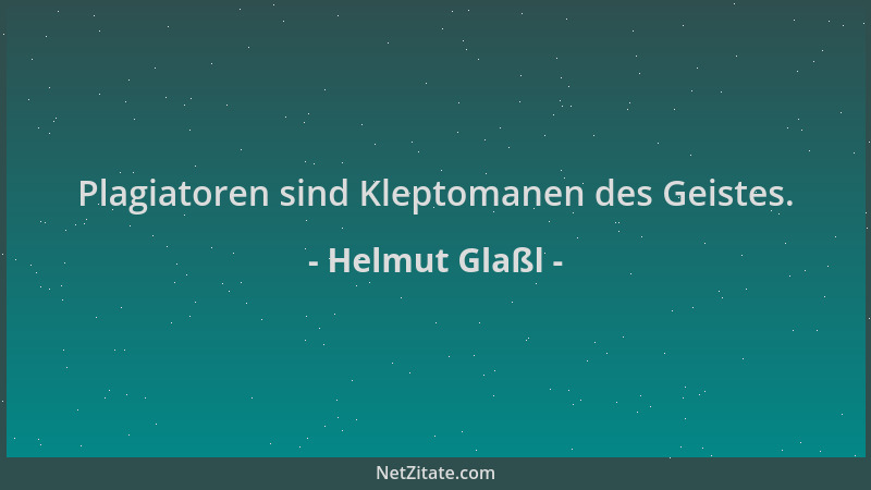 Helmut Glaßl - Plagiatoren sind Kleptomanen des Geistes....