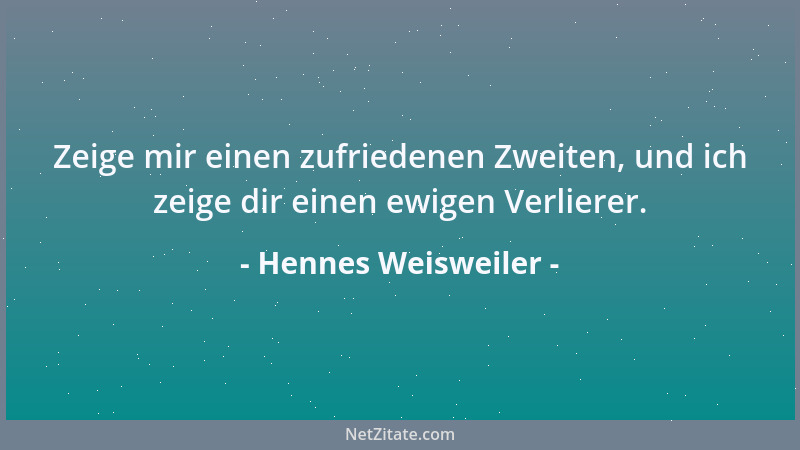 Hennes Weisweiler - Zeige mir einen zufriedenen Zweiten, und ich zeige dir einen ewigen Verlierer....