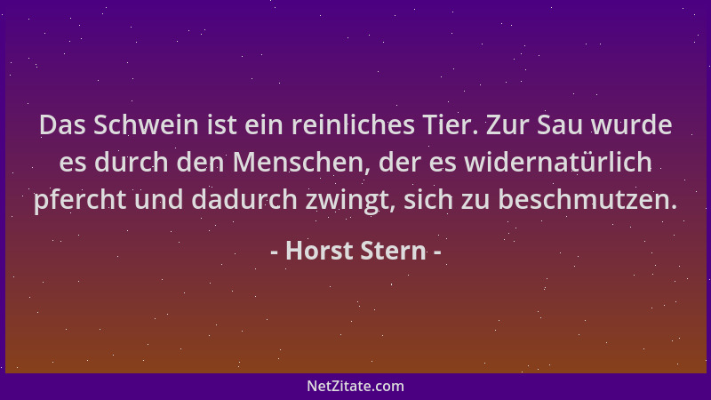 Horst Stern - Das Schwein ist ein reinliches Tier. Zur Sau wurde es durch den Menschen, der es widernatürlich pfercht und d...