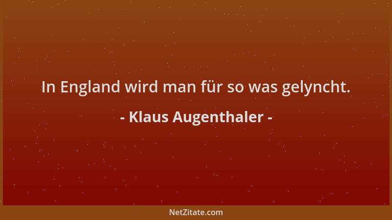 Klaus Augenthaler - In England wird man für so was gelyncht....