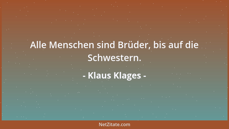 Klaus Klages - Alle Menschen sind Brüder, bis auf die Schwestern....