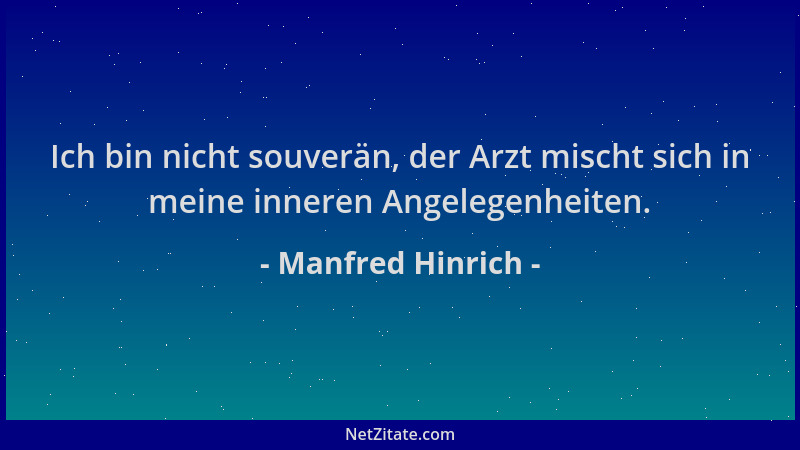 Manfred Hinrich - Ich bin nicht souverän, der Arzt mischt sich in meine inneren Angelegenheiten....