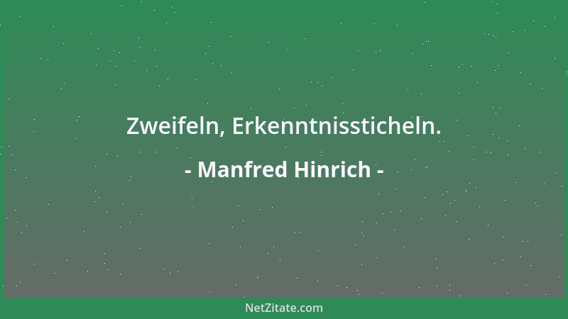 Manfred Hinrich - Zweifeln, Erkenntnissticheln....