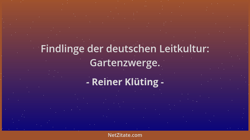 Reiner Klüting - Findlinge der deutschen Leitkultur: Gartenzwerge....