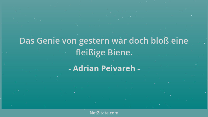 Adrian Peivareh - Das Genie von gestern war doch bloß eine fleißige Biene....