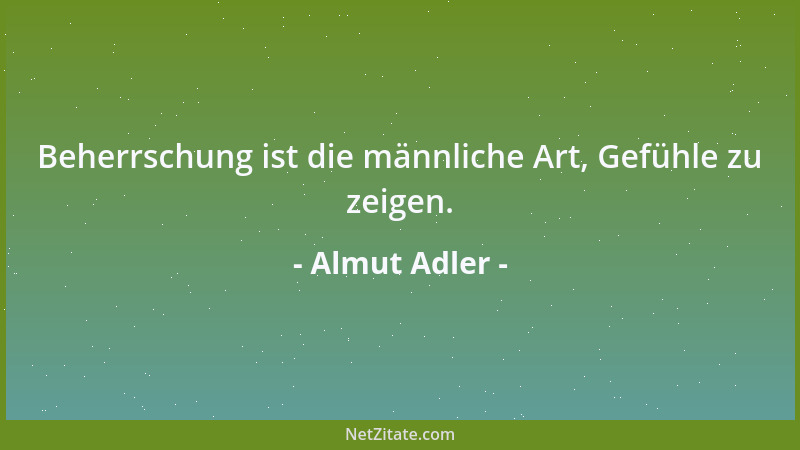 Almut Adler - Beherrschung ist die männliche Art, Gefühle zu zeigen....