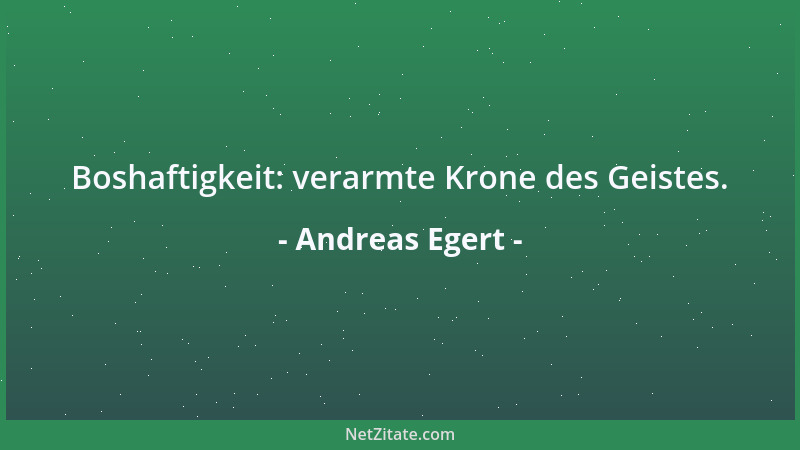 Andreas Egert - Boshaftigkeit: verarmte Krone des Geistes....