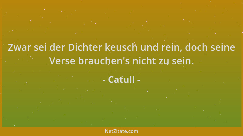 Catull - Zwar sei der Dichter keusch und rein, doch seine Verse brauchen 's nicht zu sein....