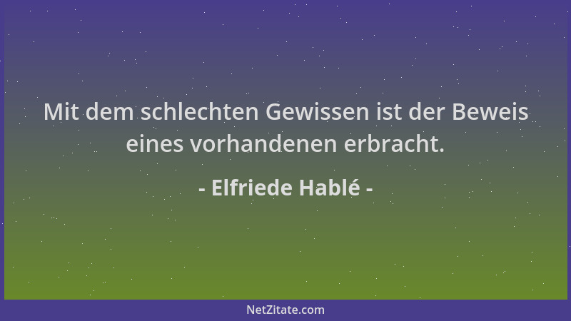 Elfriede Hablé - Mit dem schlechten Gewissen ist der Beweis eines vorhandenen erbracht....