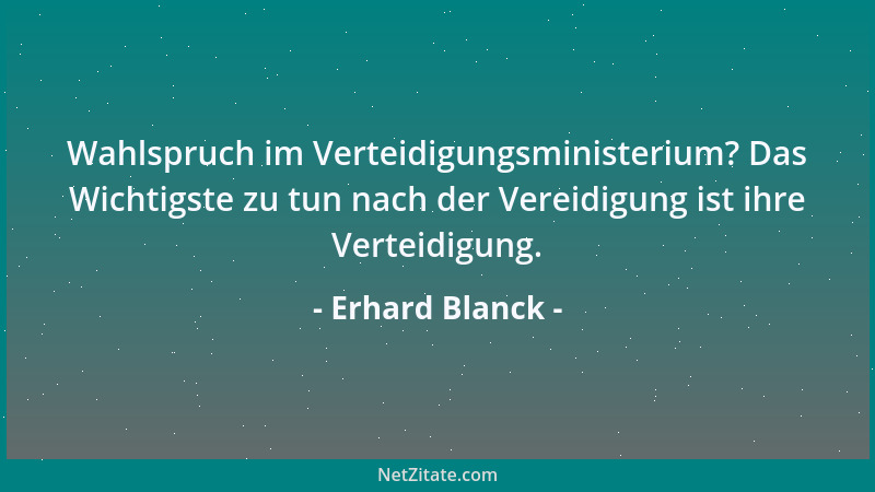 Erhard Blanck - Wahlspruch im Verteidigungsministerium? Das Wichtigste zu tun nach der Vereidigung ist ihre Verteidigung....