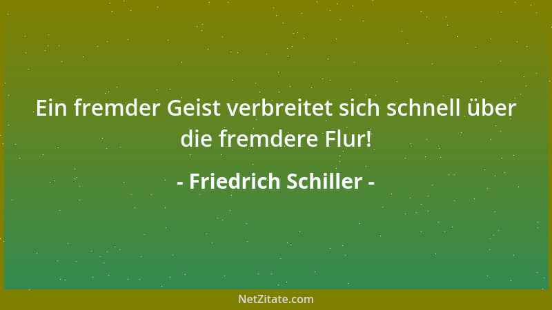 Friedrich Schiller - Zum Teufel ist der Spiritus, das Phlegma ist geblieben....
