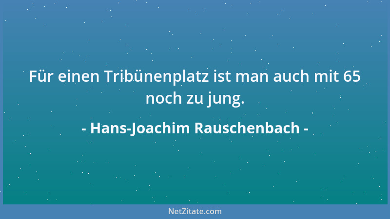 Hans-Joachim Rauschenbach - Für einen Tribünenplatz ist man auch mit 65 noch zu jung....