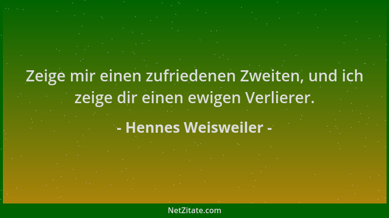 Hennes Weisweiler - Zeige mir einen zufriedenen Zweiten, und ich zeige dir einen ewigen Verlierer....
