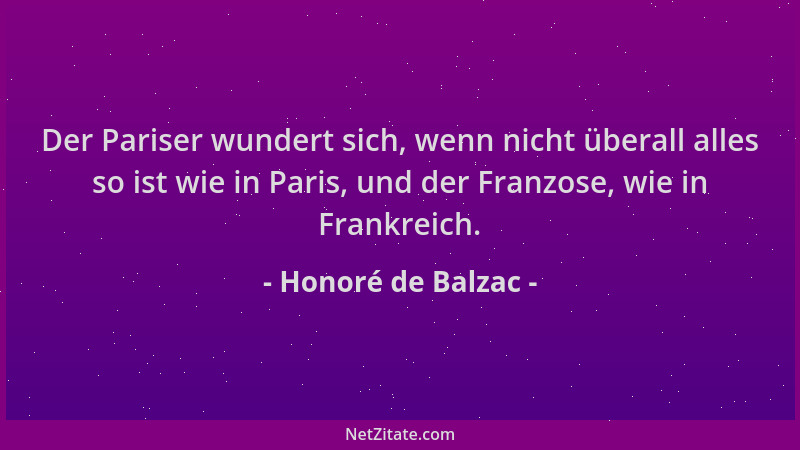 Honoré de Balzac - Der Pariser wundert sich, wenn nicht überall alles so ist wie in Paris, und der Franzose, wie in Frankre...