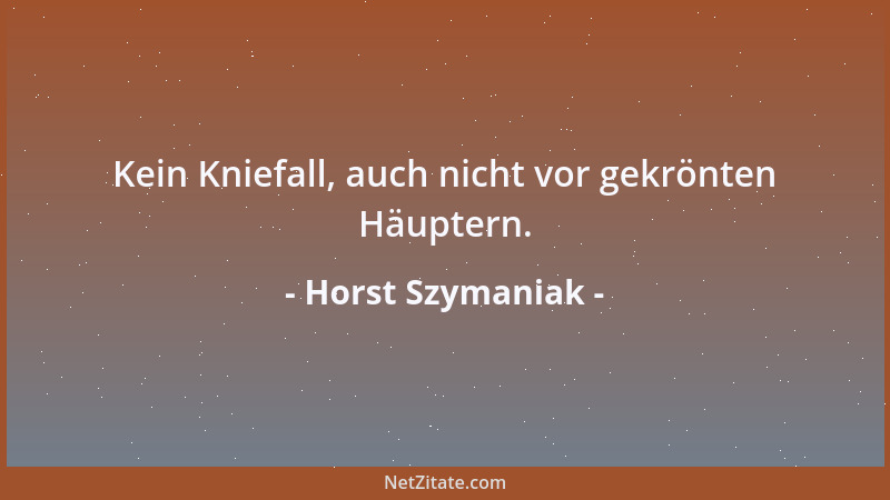 Horst Szymaniak - Kein Kniefall, auch nicht vor gekrönten Häuptern....