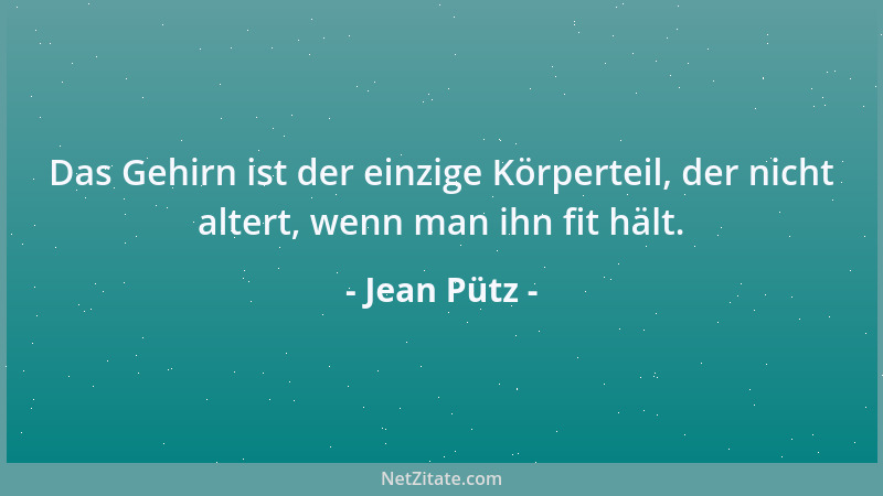 Jean Pütz - Das Gehirn ist der einzige Körperteil, der nicht altert, wenn man ihn fit hält....
