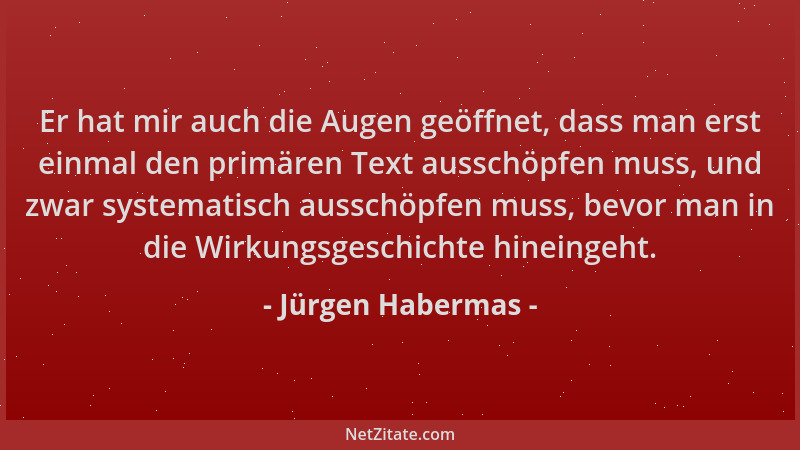 Jürgen Habermas - Er hat mir auch die Augen geöffnet, dass man erst einmal den primären Text ausschöpfen muss, und zwar sys...