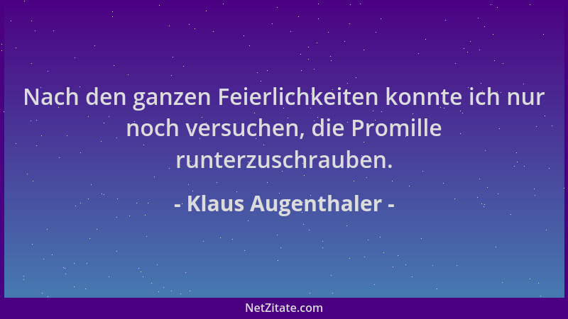 Klaus Augenthaler - Nach den ganzen Feierlichkeiten konnte ich nur noch versuchen, die Promille runterzuschrauben....