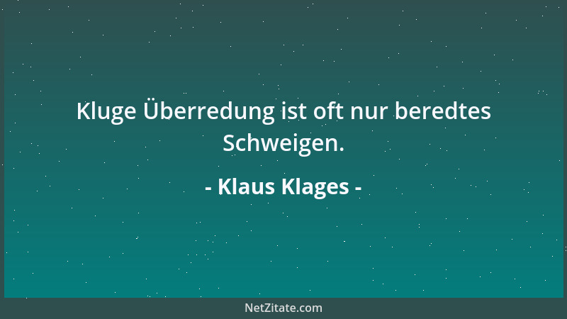 Klaus Klages - Kluge Überredung ist oft nur beredtes Schweigen....