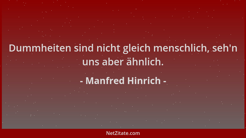 Manfred Hinrich - Dummheiten sind nicht gleich menschlich, seh 'n uns aber ähnlich....