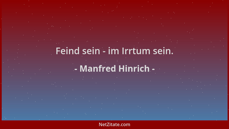 Manfred Hinrich - Feind sein - im Irrtum sein....