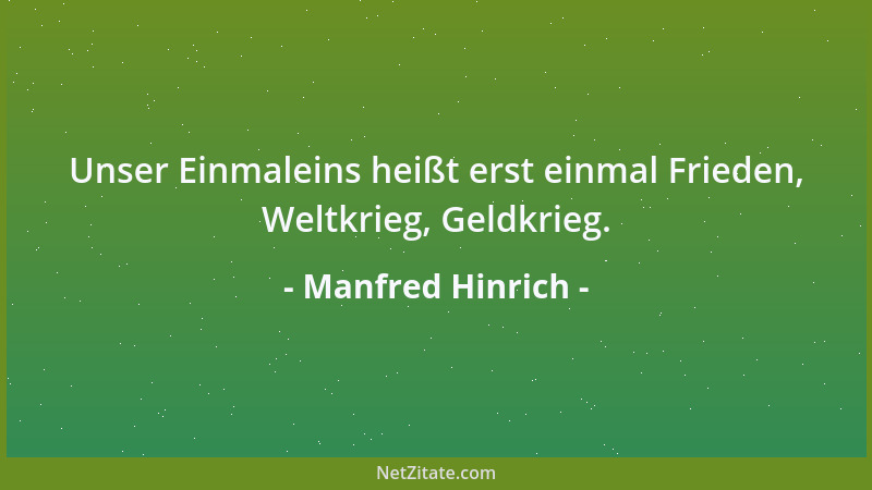 Manfred Hinrich - Unser Einmaleins heißt erst einmal Frieden, Weltkrieg, Geldkrieg....