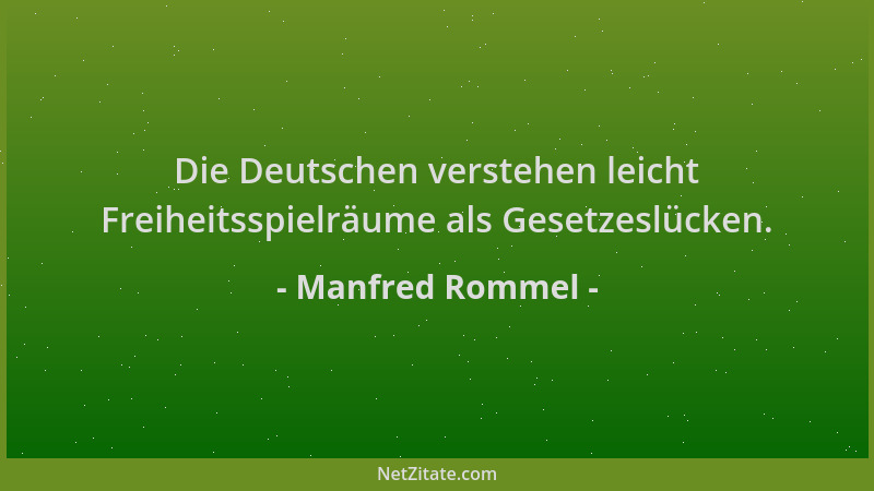 Manfred Rommel - Die Deutschen verstehen leicht Freiheitsspielräume als Gesetzeslücken....