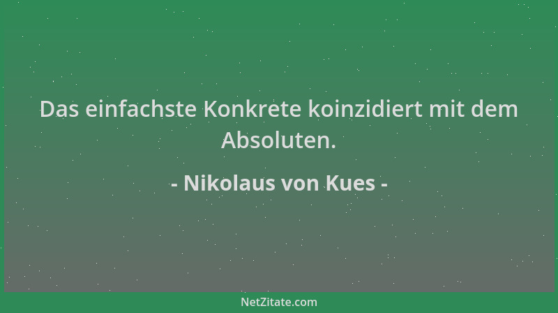 Nikolaus von Kues - Das einfachste Konkrete koinzidiert mit dem Absoluten....