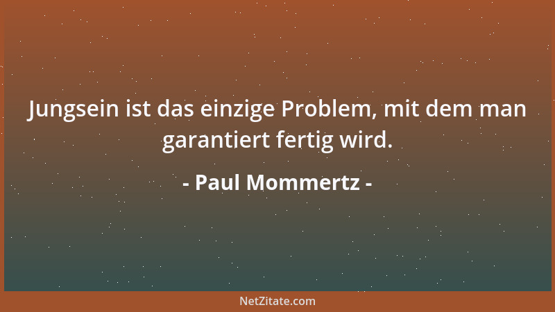 Paul Mommertz - Jungsein ist das einzige Problem, mit dem man garantiert fertig wird....