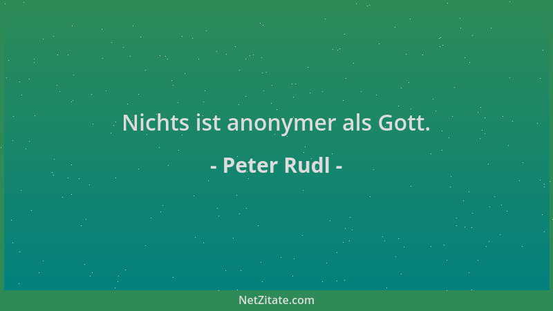 Peter Rudl - Nichts ist anonymer als Gott....
