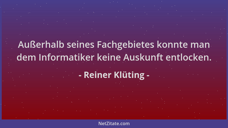 Reiner Klüting - Außerhalb seines Fachgebietes konnte man dem Informatiker keine Auskunft entlocken....