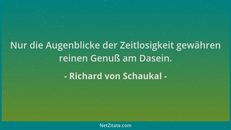 Richard von Schaukal - Nur die Augenblicke der Zeitlosigkeit gewähren reinen Genuß am Dasein....