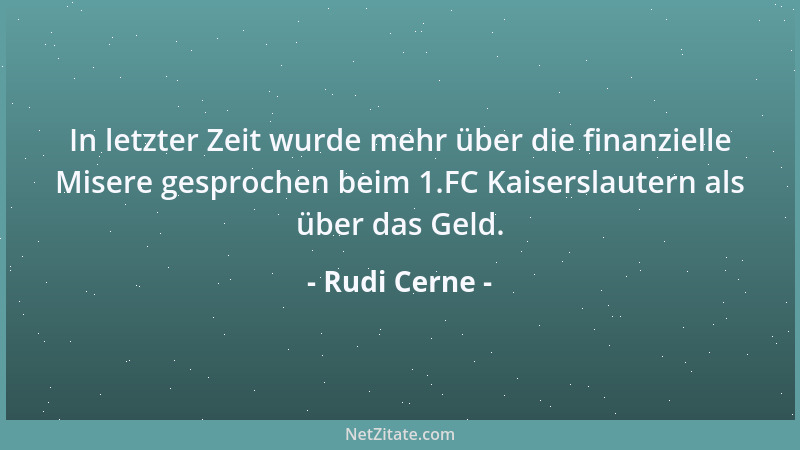 Rudi Cerne - In letzter Zeit wurde mehr über die finanzielle Misere gesprochen beim 1.FC Kaiserslautern als über das Geld....