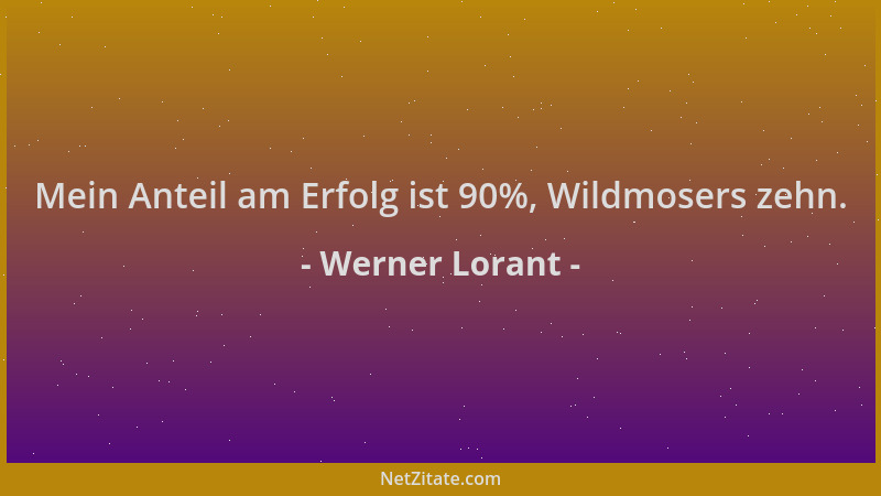 Werner Lorant - Mein Anteil am Erfolg ist 90%, Wildmosers zehn....