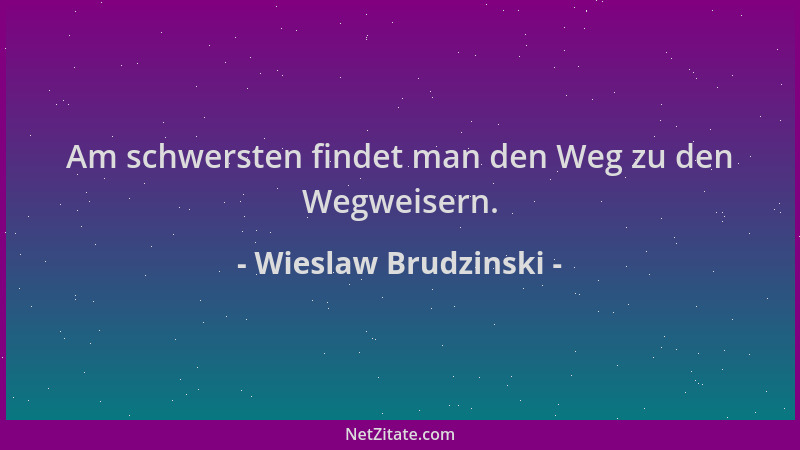Wieslaw Brudzinski - Am schwersten findet man den Weg zu den Wegweisern....