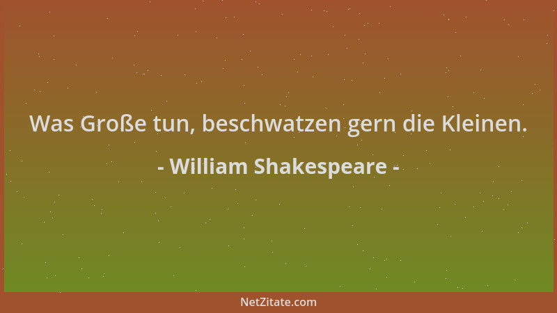 William Shakespeare - Was Große tun, beschwatzen gern die Kleinen....