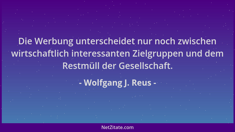 Wolfgang J. Reus - Die Werbung unterscheidet nur noch zwischen wirtschaftlich interessanten Zielgruppen und dem Restmüll de...