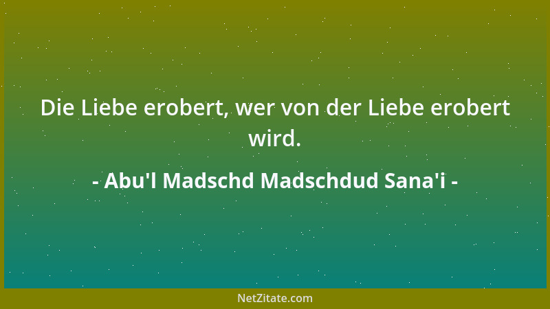 Abu'l Madschd Madschdud Sana'i - Gott ist ohne Ursache: Warum suchst du nach Ursachen?...