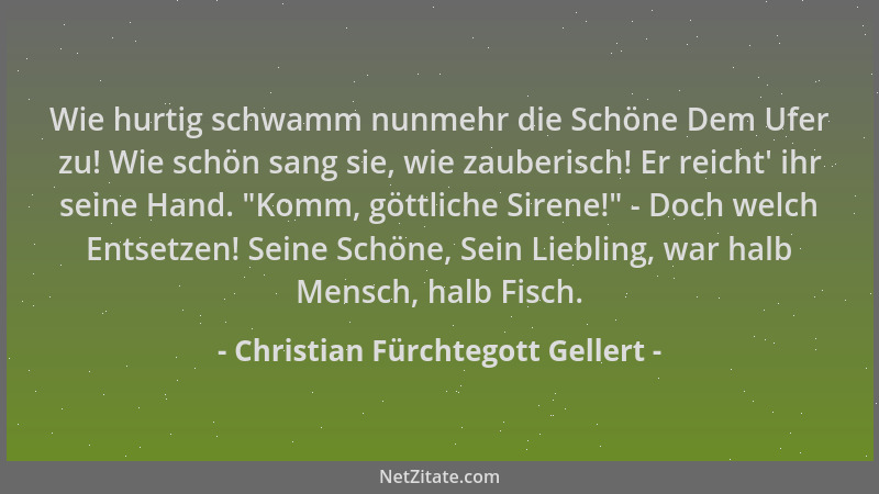 Christian Fürchtegott Gellert - Wie hurtig schwamm nunmehr die Schöne Dem Ufer zu! Wie schön sang sie, wie zauberisch! Er r...